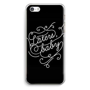 CaseCompany Laters, baby: iPhone 5 / 5S / SE Transparant Hoesje