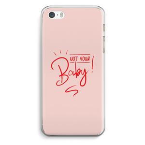 CaseCompany Not Your Baby: iPhone 5 / 5S / SE Transparant Hoesje