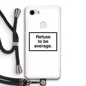 CaseCompany Refuse to be average: Pixel 3 Transparant Hoesje met koord