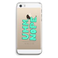 CaseCompany UHM, NOPE.: iPhone 5 / 5S / SE Transparant Hoesje