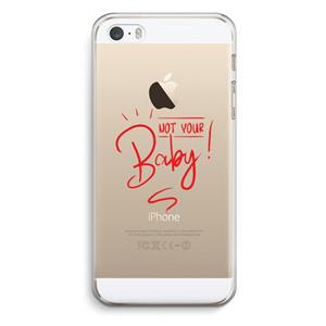 CaseCompany Not Your Baby: iPhone 5 / 5S / SE Transparant Hoesje