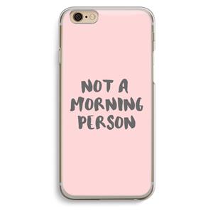 CaseCompany Morning person: iPhone 6 / 6S Transparant Hoesje
