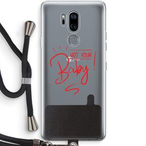 CaseCompany Not Your Baby: LG G7 Thinq Transparant Hoesje met koord