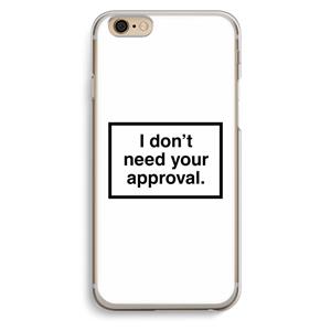 CaseCompany Don't need approval: iPhone 6 / 6S Transparant Hoesje