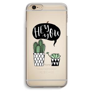 CaseCompany Hey you cactus: iPhone 6 / 6S Transparant Hoesje