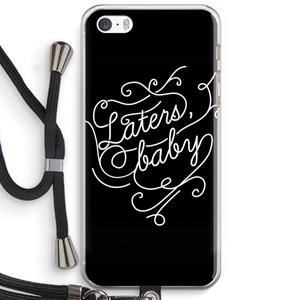 CaseCompany Laters, baby: iPhone 5 / 5S / SE Transparant Hoesje met koord