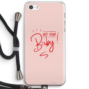 CaseCompany Not Your Baby: iPhone 5 / 5S / SE Transparant Hoesje met koord