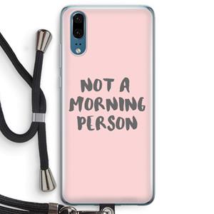 CaseCompany Morning person: Huawei P20 Transparant Hoesje met koord