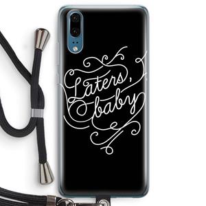 CaseCompany Laters, baby: Huawei P20 Transparant Hoesje met koord