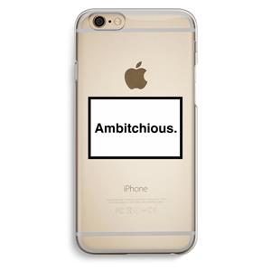 CaseCompany Ambitchious: iPhone 6 / 6S Transparant Hoesje