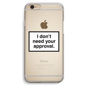 CaseCompany Don't need approval: iPhone 6 / 6S Transparant Hoesje