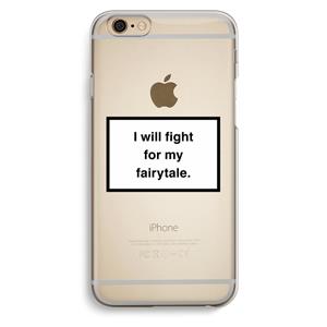 CaseCompany Fight for my fairytale: iPhone 6 / 6S Transparant Hoesje