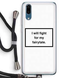 CaseCompany Fight for my fairytale: Huawei P20 Transparant Hoesje met koord