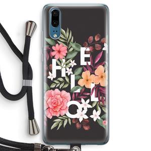 CaseCompany Hello in flowers: Huawei P20 Transparant Hoesje met koord