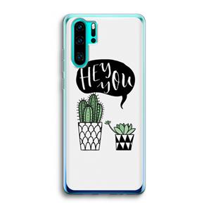 CaseCompany Hey you cactus: Huawei P30 Pro Transparant Hoesje