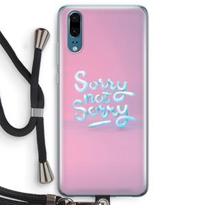 CaseCompany Sorry not sorry: Huawei P20 Transparant Hoesje met koord