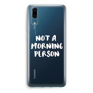 CaseCompany Morning person: Huawei P20 Transparant Hoesje