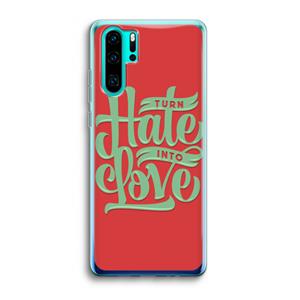 CaseCompany Turn hate into love: Huawei P30 Pro Transparant Hoesje