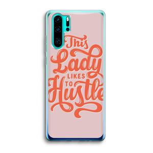 CaseCompany Hustle Lady: Huawei P30 Pro Transparant Hoesje