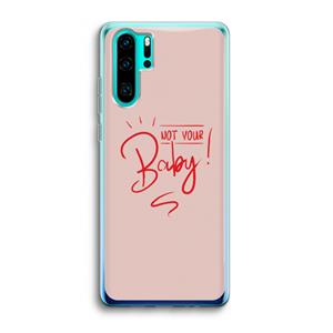 CaseCompany Not Your Baby: Huawei P30 Pro Transparant Hoesje