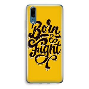 CaseCompany Born to Fight: Huawei P20 Transparant Hoesje