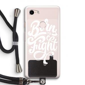 CaseCompany Born to Fight: Pixel 3 Transparant Hoesje met koord