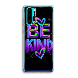 CaseCompany Be Kind: Huawei P30 Pro Transparant Hoesje