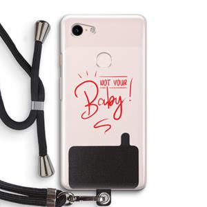CaseCompany Not Your Baby: Pixel 3 Transparant Hoesje met koord