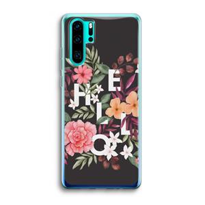 CaseCompany Hello in flowers: Huawei P30 Pro Transparant Hoesje