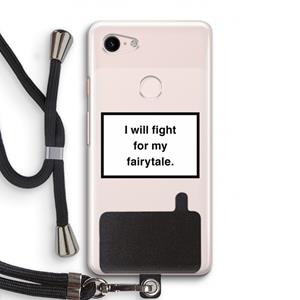 CaseCompany Fight for my fairytale: Pixel 3 Transparant Hoesje met koord