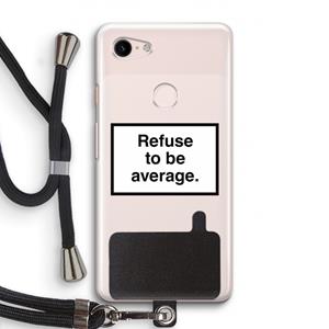 CaseCompany Refuse to be average: Pixel 3 Transparant Hoesje met koord