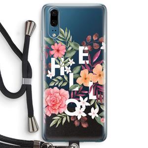 CaseCompany Hello in flowers: Huawei P20 Transparant Hoesje met koord