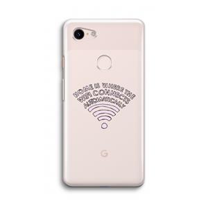 CaseCompany Home Is Where The Wifi Is: Google Pixel 3 Transparant Hoesje