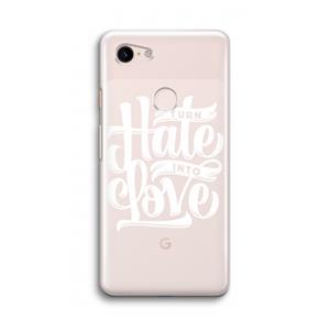 CaseCompany Turn hate into love: Google Pixel 3 Transparant Hoesje