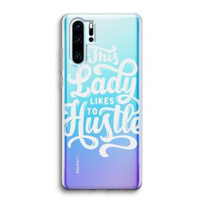 CaseCompany Hustle Lady: Huawei P30 Pro Transparant Hoesje