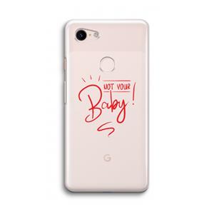 CaseCompany Not Your Baby: Google Pixel 3 Transparant Hoesje