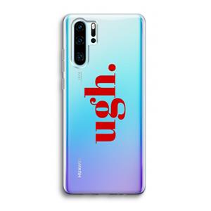 CaseCompany Ugh: Huawei P30 Pro Transparant Hoesje