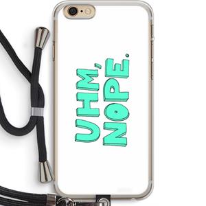 CaseCompany UHM, NOPE.: iPhone 6 PLUS / 6S PLUS Transparant Hoesje met koord
