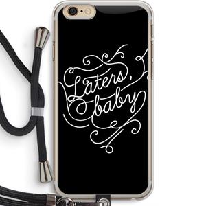 CaseCompany Laters, baby: iPhone 6 PLUS / 6S PLUS Transparant Hoesje met koord