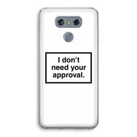 CaseCompany Don't need approval: LG G6 Transparant Hoesje