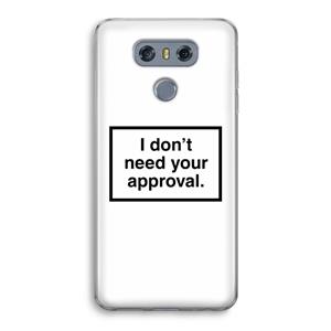 CaseCompany Don't need approval: LG G6 Transparant Hoesje