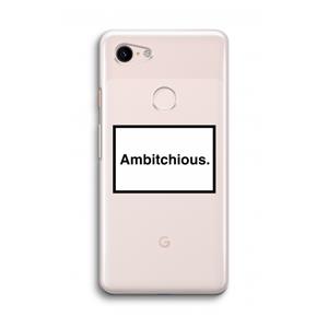 CaseCompany Ambitchious: Google Pixel 3 Transparant Hoesje