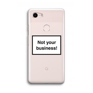 CaseCompany Not your business: Google Pixel 3 Transparant Hoesje