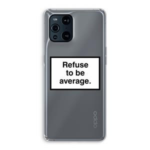 CaseCompany Refuse to be average: Oppo Find X3 Transparant Hoesje