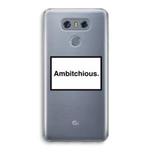 CaseCompany Ambitchious: LG G6 Transparant Hoesje
