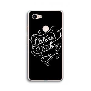 CaseCompany Laters, baby: Google Pixel 3 XL Transparant Hoesje