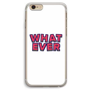 CaseCompany Whatever: iPhone 6 Plus / 6S Plus Transparant Hoesje