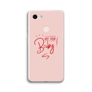 CaseCompany Not Your Baby: Google Pixel 3 XL Transparant Hoesje