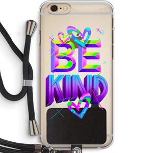 CaseCompany Be Kind: iPhone 6 PLUS / 6S PLUS Transparant Hoesje met koord