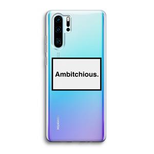 CaseCompany Ambitchious: Huawei P30 Pro Transparant Hoesje